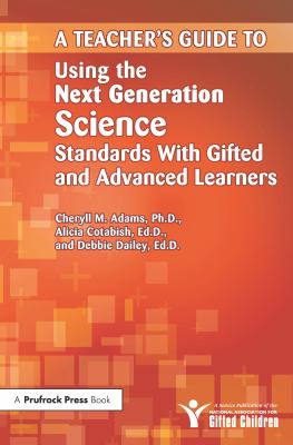 A Teacher's guide to using the next generation science standards with gifted and advanced learners