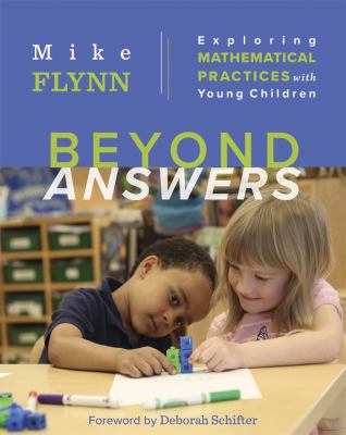 Beyond answers : exploring mathematical practices with young children