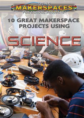 10 great makerspace projects using science