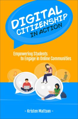 Digital citizenship in action : empowering students to engage in online communities