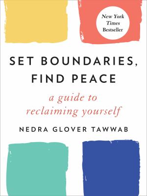 Set boundaries, find peace : a guide to reclaiming yourself