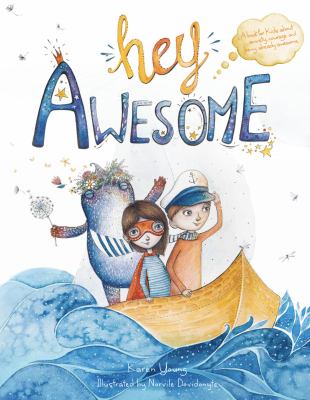 Hey Awesome : a book for kids about anxiety, courage and being already awesome
