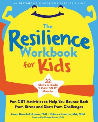 The Resilience workbook for kids : fun CBT activities to help you bounce back from stress and grow from challenges