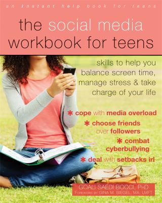 The Social media workbook for teens : skills to help you balance screen time, manage stress and take charge of your life